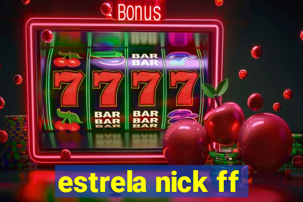 estrela nick ff